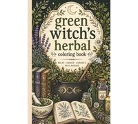 Green Witch's Herbal Coloring Book: This Book Witchy Herbs, Flowers & Plants, Botanical Coloring & Green Witchcraft for Adults Relaxation