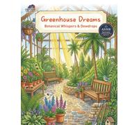 Greenhouse Dreams: A Lush Botanical Journey Through Glass Houses andSecret Conservatories