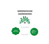 Greenhouse Gardening For Beginners: DIY Greenhouse Gardening: Your Blueprint to grow Healthy Vegetables, Herbs, and Flowers year-round while turning your hobby into PROFIT