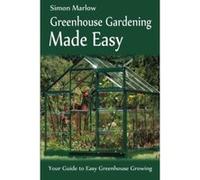 Greenhouse Gardening Made Easy: Your Guide to Greenhouse Growing Easy Growing Techniques Marlow, Dr Simon (Auteur)