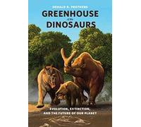 Greenhouse of the Dinosaurs: Evolution, Extinction, and the Future of Our Planet