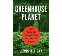 Greenhouse Planet: How Rising Co2 Changes Plants and Life As We Know It