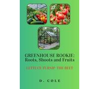 Greenhouse Rookie: Roots, Shoots and Fruits: Lettuce Turnip the Beet