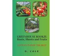 Greenhouse Rookie: Roots, Shoots and Fruits: Lettuce Turnip the Beet