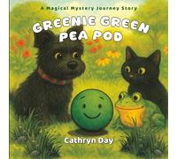 Greenie Green Pea Pod : A Magical Mystery Journey: A Fantasy Picture Book for Ages 8-12 about Friendship, Growing Up, and Finding Life Purpose