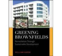 Greening Brownfields: Remediation Through Sustainable Development: Remediation Through Sustainable Development