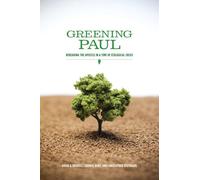 Greening Paul: Rereading the Apostle in a Time of Ecological Crisis