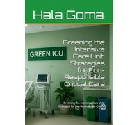 Greening the Intensive Care Unit: Strategies for Eco-Responsible Critical Care: Greening the Intensive Care Unit: Strategies for Eco-Responsible Critical Care