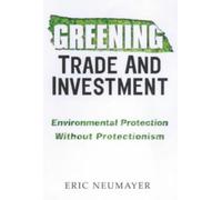 Greening Trade And Investment: Environmental Protection Without Protectionism