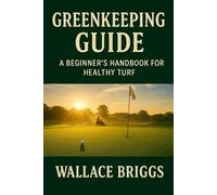 Greenkeeping Guide: A Beginner’s Handbook for Healthy Turf