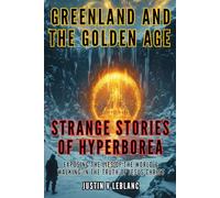 Greenland and the Golden Age - Strange Stories of Hyperborea: Exposing the Lies of the World & Walking in the Truth of Jesus Christ