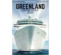 GREENLAND CRUISE GUIDE 2025: Your Ultimate Guide to Greenland's Glaciers, Fjords, and Culture