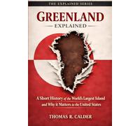 Greenland Explained: A Short History of the World’s Largest Island and Why It Matters to the United States