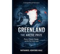 Greenland: The Arctic Prize: Power, Climate Change, and the New Great Game