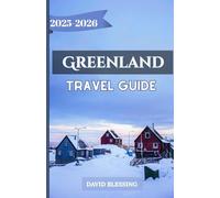 Greenland Travel Guide 2025-2026: A Complete Guide to Greenland’s Ice Fjords, Northern Lights, Arctic Adventures, and Cultural Heritage for 2025-2026 Travelers