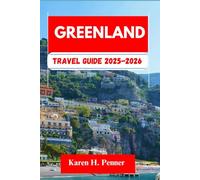 Greenland Travel Guide 2025-2026: A practical travel companion featuring top attractions, historic sites, and local tips for exploring Tasiilaq, Nuuk, Sisimiut and more like never before