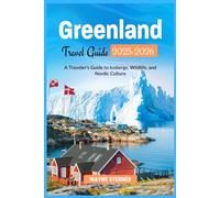 Greenland Travel Guide 2025-2026 Edition (Full-color): A Traveler’s Guide to Icebergs, Wildlife, and Nordic Culture