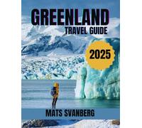 GREENLAND TRAVEL GUIDE 2025: A comprehensive and up to date guide on everything you need to know about Greenland, what to do and what not to do as a ... Lovers or Tourist. (complete colour picture)