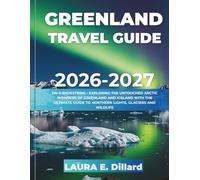 GREENLAND TRAVEL GUIDE 2026-2027(FULL COLOR): ON A SHOESTRING - EXPLORING THE UNTOUCHED ARCTIC WONDERS OF GREENLAND AND ICELAND WITH THE ULTIMATE GUIDE TO NORTHERN LIGHTS, GLACIERS AND WILDLIFE
