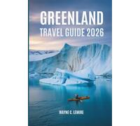 GREENLAND TRAVEL GUIDE 2026: Discovering Life and Beauty in the Far North