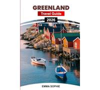GREENLAND TRAVEL GUIDE 2026: From Northern Lights to Ice Fjords: A Journey Through Untamed Arctic Landscapes, Ancient Traditions, and Unforgettable Winter Adventures.