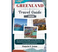 GREENLAND TRAVEL GUIDE: 81 Fun and Cool Things To Do, With Must Try Experience In And Around Greenland For An Unforgettable Adventure