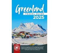 Greenland Travel Guide: The Ultimate Handbook for Exploring the Arctic Wonders and Unveiling Untouched Landscapes (Full Color)