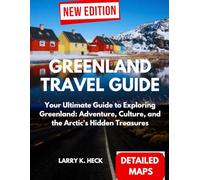 GREENLAND TRAVEL GUIDE: Your Ultimate Guide to Exploring Greenland: Adventure, Culture, and the Arctic's Hidden Treasures