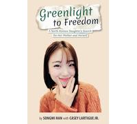 Greenlight to Freedom: A North Korean Daughter's Search for Her Mother and Herself