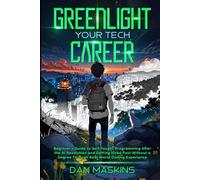 Greenlight Your Tech Career: Beginner’s Guide to Self-Taught Programming After the AI Revolution and Getting Hired Fast Without a Degree Through Real-World Coding Experience