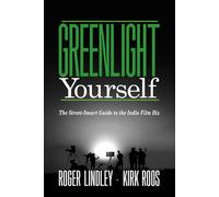Greenlight Yourself: The Street-Smart Guide to the Indie Film Biz