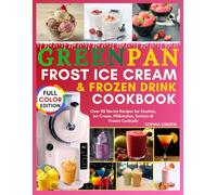 GreenPan Frost Ice Cream Machine & Frozen Drink Maker Cookbook: Over 90 No-Ice Recipes for Slushies, Ice Cream, Milkshakes, Sorbets & Frozen Cocktails.