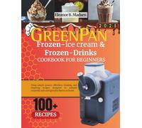GreenPan Frozen Ice - Cream & Frozen - Drinks Cookbook for Beginner: Using simple presets, effortless cleaning, and inspiring recipes designed to unleash creativity and unforgettable flavors at home.