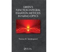 Greens Function Integral Equation Methods in NanoOptics - Sndergaard Thomas M. Aalborg University Northern Jutland Denmark - Taylor amp Francis Ltd - Livr Sndergaard Thomas M. Aalborg University North