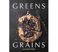 Greens & Grains: Plant-Based Recipes Featuring Grains, Seeds and Vegetables