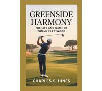 GREENSIDE HARMONY: The Life And Game Of Tommy Fleetwood