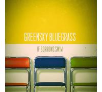 Greensky Bluegrass - If Sorrows Swim