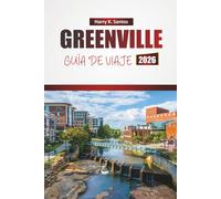 GREENVILLE GUÍA DE VIAJE 2026: Descubre joyas ocultas, gastronomía local, experiencias culturales y aventuras al aire libre en el norte del estado de Carolina del Sur