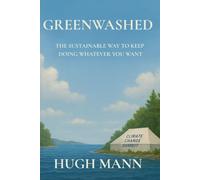 Greenwashed: The Sustainable Way to Keep Doing Whatever You Want