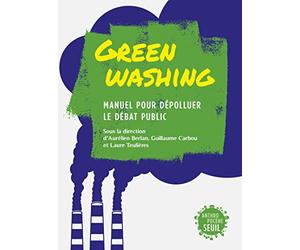 Greenwashing: Manuel pour dépolluer le débat public