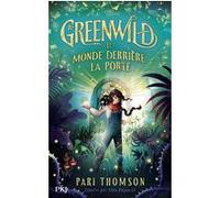 Greenwild 1 : Le Monde derrière la Porte Pari Thomson (Auteur), Elisa Paganelli (Illustration), Thibaud Eliroff (Traduction)
