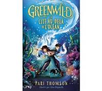 Greenwild - Tome 2 La cité au-delà de l'océan Pari Thomson (Auteur), Elisa Paganelli (Illustration), Thibaud Eliroff (Traduction)
