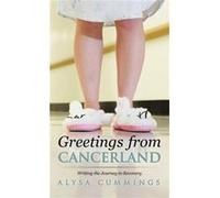 Greetings from Cancerland Writing the Journey to Recovery - Alysa Cummings - Author Solutions Inc - Livre en Anglais Alysa CummingsAlysa Cummings (Auteur)