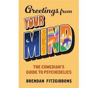 Greetings From Your Mind A Comedian's Guide to Psychedelics - Brendan Fitzgibbons - Skyhorse - ebook (ePub illustré) - Livre