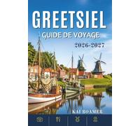 GREETSIEL GUIDE DE VOYAGE 2026-2027: Conseils pratiques, secrets locaux, promenades pittoresques et expériences authentiques dans le village de pêcheurs le plus pittoresque d'Allemagne.