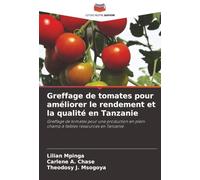 Greffage de tomates pour améliorer le rendement et la qualité en Tanzanie: Greffage de tomates pour une production en plein champ à faibles ressources en Tanzanie