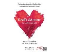 Greffe d'amour - Le cadeau de Léo - Récit inspirant du don d'organes - Catherine Agostini-Salembier - Beliveau Editeur - broché - Témoignage