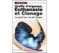 Greffe d'Organes, Euthanasie et Clonage. le Point de Vue de l'Islam