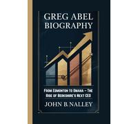 GREG ABEL BIOGRAPHY: From Edmonton to Omaha - The Rise of Berkshire’s Next CEO
