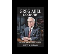 GREG ABEL BIOGRAPHY: The Making of Warren Buffett Successor
